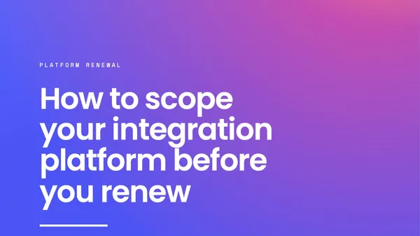 How to scope your integration platform before you renew
