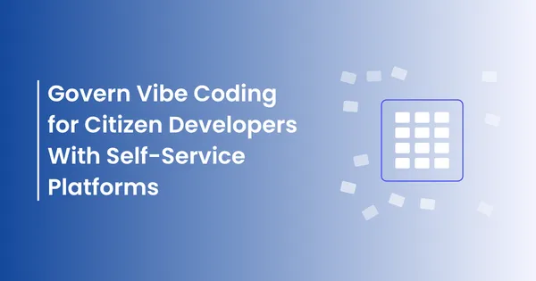 Gartner® Report: Govern Vibe Coding for Citizen Developers With Self-Service Platforms